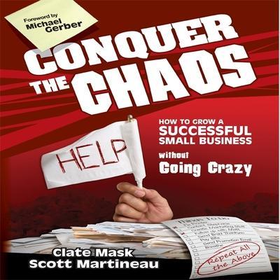 Conquer the Chaos Lib/E: How to Grow a Successful Small Business Without Going Crazy