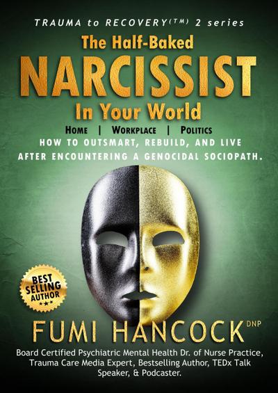The Half-baked Narcissist in Your World (Trauma to Recovery(TM) series, #2)