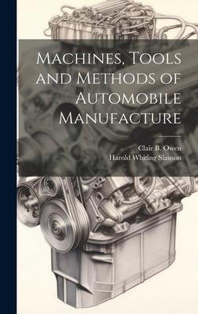 Machines, Tools and Methods of Automobile Manufacture