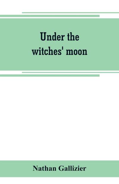 Under the witches’ moon; A romantic tale of mediaeval Rome