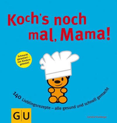 Koch´s nochmal, Mama: 140 Lieblingsrezepte - alle gesund und schnell gemacht (GU Familienküche)