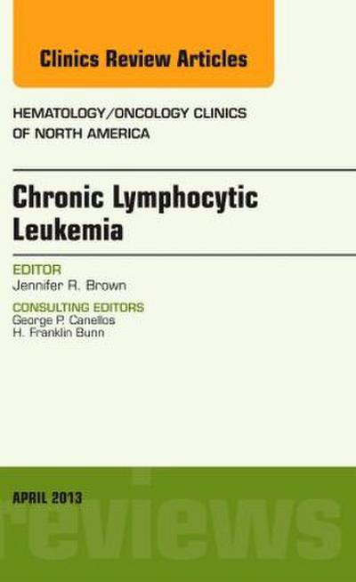 Chronic Lymphocytic Leukemia, an Issue of Hematology/Oncology Clinics of North America