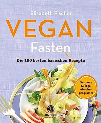 Vegan Fasten - Die 100 besten basischen Rezepte