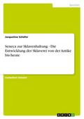 Seneca zur Sklavenhaltung - Die Entwicklung der Sklaverei von der Antike bis heute