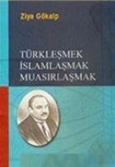 Türklesmek Islamlasmak Muasirlasmak