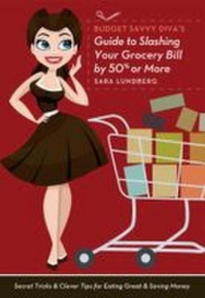Budget Savvy Diva’s Guide to Slashing Your Grocery Bill by 50% or More