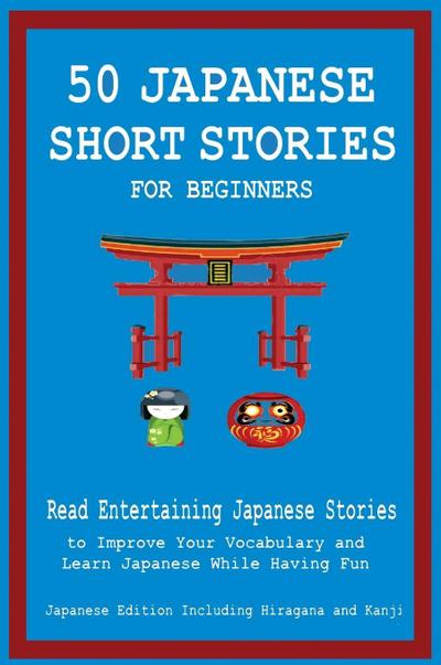 50 Japanese Short Stories for Beginners  Read Entertaining Japanese Stories to Improve Your Vocabulary and Learn Japanese While Having Fun