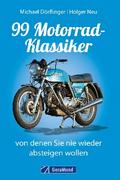 99 Motorrad-Klassiker, von denen Sie nie wieder absteigen wollen von Michael Dörflinger | Ebook