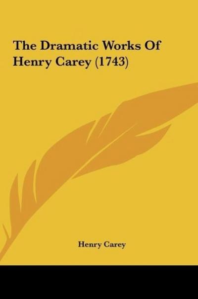 The Dramatic Works Of Henry Carey (1743) - Henry Carey