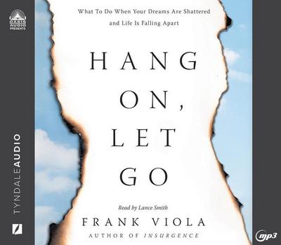 Hang On, Let Go: What to Do When Your Dreams Are Shattered and Life Is Falling Apart