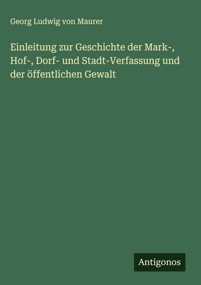 Einleitung zur Geschichte der Mark-, Hof-, Dorf- und Stadt-Verfassung und der öffentlichen Gewalt