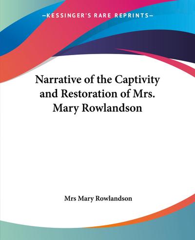 Narrative of the Captivity and Restoration of Mrs. Mary Rowlandson