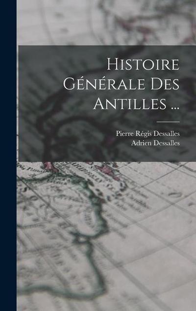 Histoire Générale Des Antilles ...