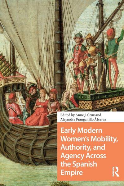Early Modern Women’s Mobility, Authority, and Agency Across the Spanish Empire