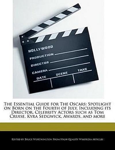 The Essential Guide for the Oscars: Spotlight on Born on the Fourth of July, Including Its Director, Celebrity Actors Such as Tom Cruise, Kyra Sedgwic