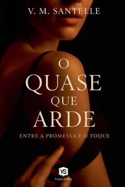 O Quase que Arde -  Entre a Promessa e o Toque