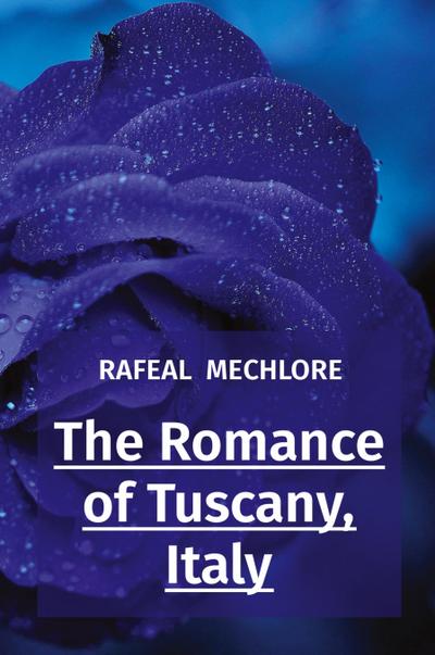 The Romance of Tuscany, Italy