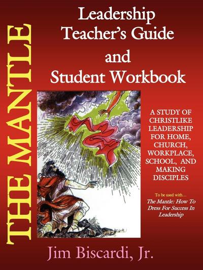 The Mantle Leadership Teacher’s Guide and Student Workbook
