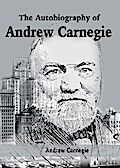 The Autobiography of Andrew Carnegie
