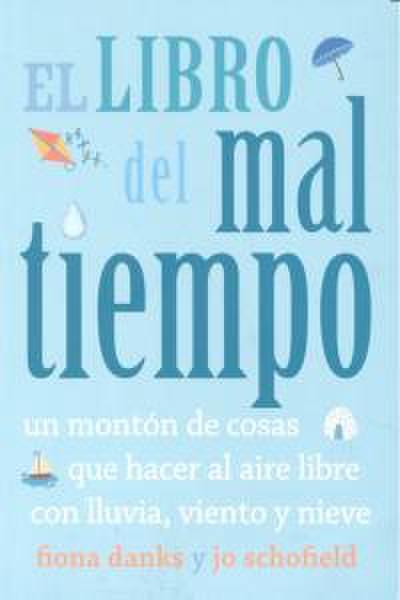 El libro del mal tiempo. Un montón de cosas que hacer al aire libre con lluvia, viento y nieve