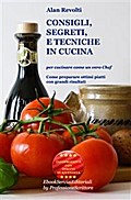 CONSIGLI,  SEGRETI e TECNICHE IN CUCINA - Per cucinare come un vero Chef