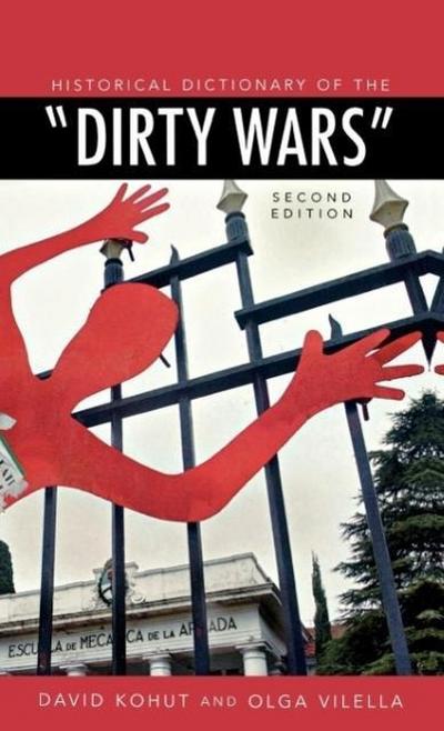 Historical Dictionary of the "Dirty Wars" (Historical Dictionaries of War, Revolution, and Civil Unrest, Band 40)