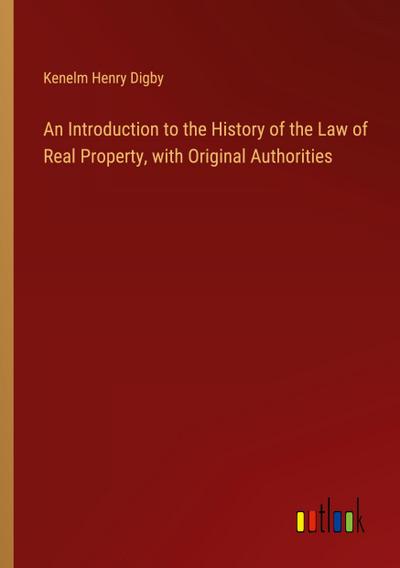 An Introduction to the History of the Law of Real Property, with Original Authorities