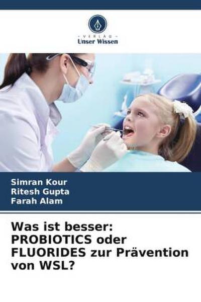 Was ist besser: PROBIOTICS oder FLUORIDES zur Prävention von WSL?
