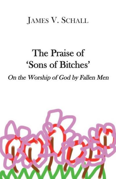 The Praise of ’Sons of Bitches’: On the Worship of God by Fallen Men