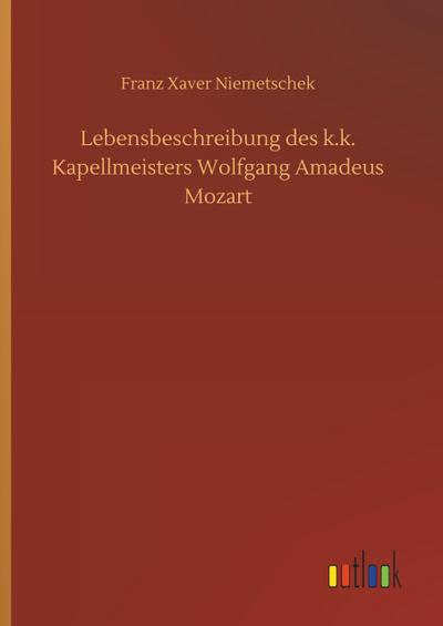 Lebensbeschreibung des k.k. Kapellmeisters Wolfgang Amadeus Mozart