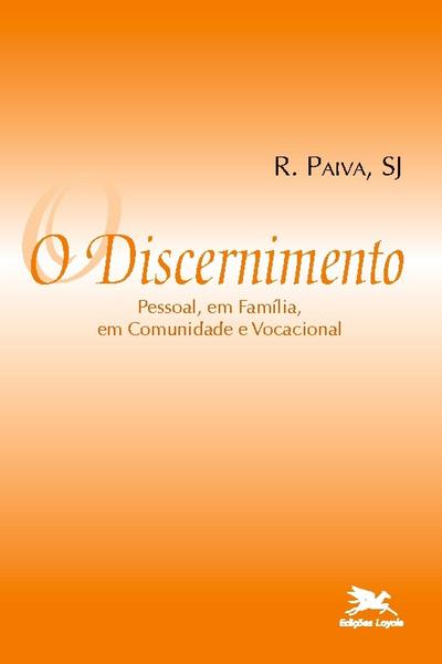 O discernimento - Pessoal, em família, em comunidade e vocacional
