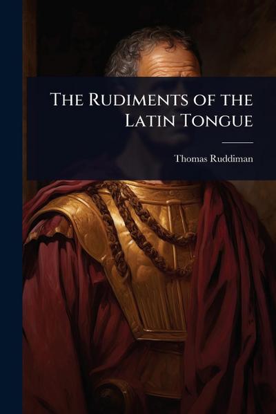The Rudiments of the Latin Tongue