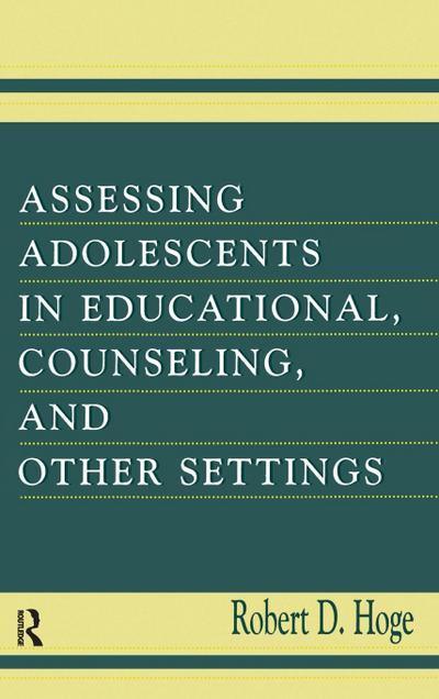Assessing Adolescents in Educational, Counseling, and Other Settings