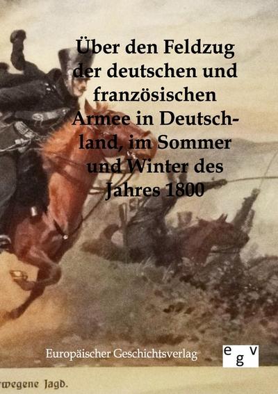 Über den Feldzug der deutschen und französischen Armee in Deutschland im Sommer und Winter des Jahres 1800 - Ohne Autor