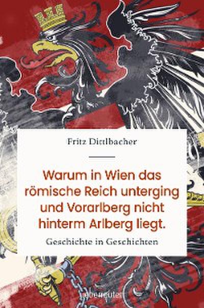 Warum in Wien das römische Reich unterging und Vorarlberg nicht hinterm Arlberg liegt