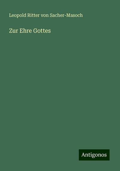 Sacher-Masoch, L: Zur Ehre Gottes