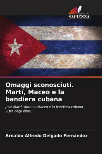 Omaggi sconosciuti. Martí, Maceo e la bandiera cubana