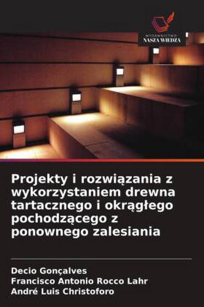 Projekty i rozwi¿zania z wykorzystaniem drewna tartacznego i okr¿g¿ego pochodz¿cego z ponownego zalesiania