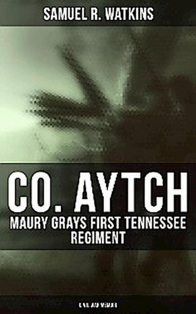 Co. Aytch: Maury Grays First Tennessee Regiment (Civil War Memoir)