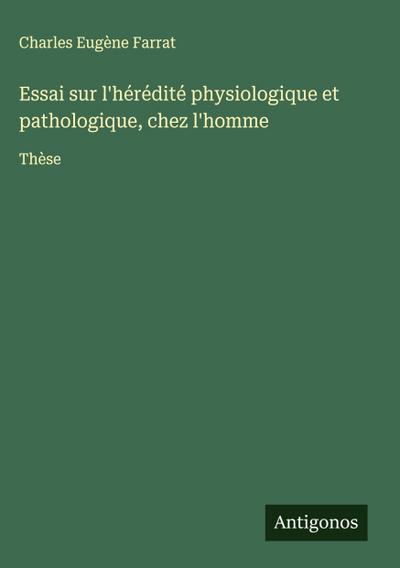 Essai sur l’hérédité physiologique et pathologique, chez l’homme