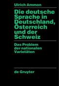 Die deutsche Sprache in Deutschland, Österreich und der Schweiz: Das Problem der nationalen Varietäten Ulrich Ammon Author