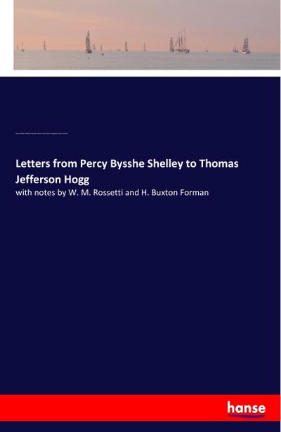 Letters from Percy Bysshe Shelley to Thomas Jefferson Hogg