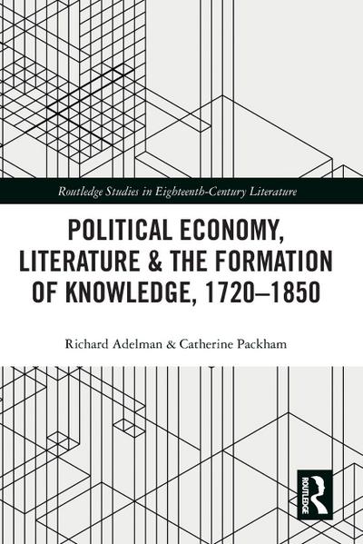 Political Economy, Literature & the Formation of Knowledge, 1720-1850