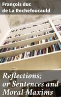 Reflections; or Sentences and Moral Maxims