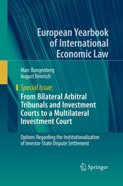 From Bilateral Arbitral Tribunals and Investment Courts to a Multilateral Investment Court
