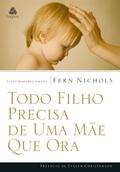 Todo Filho Precisa de uma Mãe que Ora
