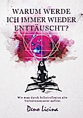 Warum werde ich immer enttäuscht? Wie man durch Selbstreflexion alte Verhaltensmuster auflöst. (Neuauflage)