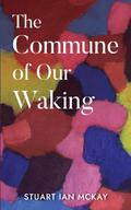 The Commune of Our Waking
