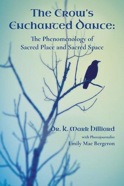 The Crow’s Enchanted Dance: The Phenomenology of Sacred Place and Sacred Space