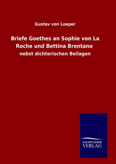 Briefe Goethes an Sophie von La Roche und Bettina Brentano